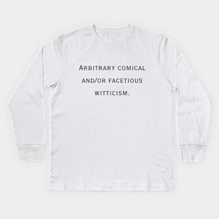 Arbitrary comical and/or facetious witticism. Kids Long Sleeve T-Shirt